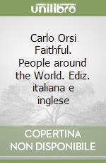Carlo Orsi Faithful. People around the World. Ediz. italiana e inglese libro