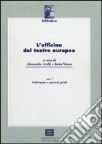 L'officina del teatro europeo. Vol. 1: Performance e teatro di parola libro