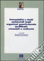 Potenzialità e rischi ambientali degli organismi geneticamente modificati: scienziati a confronto libro