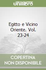 Egitto e Vicino Oriente. Vol. 23-24