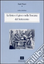 La festa e il gioco nella Toscana del Settecento