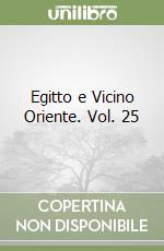 Egitto e Vicino Oriente. Vol. 25