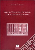 Mercati, territori, istituzioni. Temi di geografia economica libro