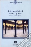 Interrogativi sul diritto «giusto» libro