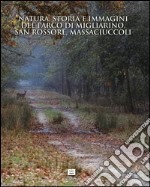 Natura, storia e immagini del parco di Migliarino, San Rossore e Massaciuccoli-Nature, history and images. The park of Migliarino, San Rossore and Massaciuccoli libro