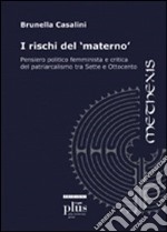 I rischi del materno. Pensiero politico femminista e critica del patriarcalismo tra Sette e Ottocento