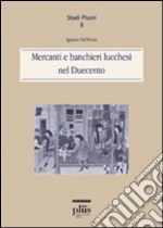 Mercanti e banchieri lucchesi del Duecento libro