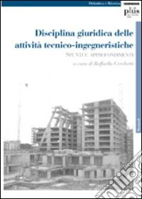 Disciplina giuridica delle attività tecnico-ingegneristiche. Spunti e approfondimenti libro
