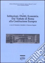 Istituzioni, diritti, economia. Dal trattato di Roma alla costituzione europea