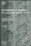 Ragionare in giudizio. Gli argomenti dell'avvocato libro