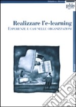 Realizzare l'e-learning: esperienze e casi nelle organizzazioni