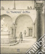 La «Sapienza» di Pisa. Ediz. illustrata libro