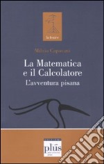 La matematica e il calcolatore. L'avventura pisana