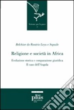 Religione e società in Africa. Evoluzione storica e comparazione giuridica: il caso dell'Angola libro