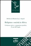 Religione e società in Africa. Evoluzione storica e comparazione giuridica: il caso dell'Angola libro