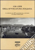 Centotrent'anni dell'avvocatura italiana. Le celebrazioni del 130° anniversario della costituzione dell'Ordine Forense Pisano