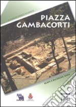 Piazza Gambacorti. Archeologia e urbanistica a Pisa libro