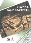 Piazza Gambacorti. Archeologia e urbanistica a Pisa libro