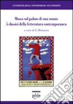 Mosca sul palmo di una mano: 5 classici della letteratura contemporanea libro