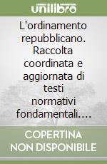 L'ordinamento repubblicano. Raccolta coordinata e aggiornata di testi normativi fondamentali. Testi aggiornati al 30 giugno 2005 libro