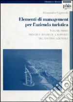 Elementi di management per l'azienda turistica. Vol. 1: Principi e dinamiche a supporto del governo aziendale libro