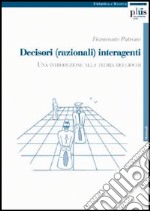 Decisori (razionali) interagenti. Una introduzione alla teoria dei giochi libro