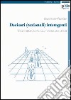 Decisori (razionali) interagenti. Una introduzione alla teoria dei giochi libro di Patrone Fioravante