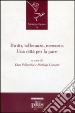 Diritti, tolleranza, memoria. Una città per la pace libro