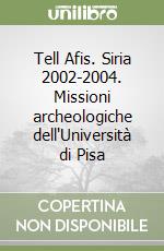 Tell Afis. Siria 2002-2004. Missioni archeologiche dell'Università di Pisa