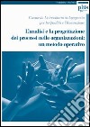 L'analisi e la progettazione dei processi nelle organizzazioni: un metodo operativo libro