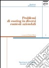 Problemi di costing in diversi contesti aziendali libro di Miolo Vitali P. (cur.)