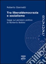 Tra liberaldemocrazia e socialismo. Saggi sul pensiero politico di Norberto Bobbio libro