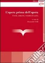 L'opera prima dell'opera. Fonti, libretti, intertestualità libro