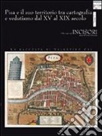 Pisa e il suo territorio tra cartografia e vedutismo dal XV al XIX secolo. La raccolta di Valentino Cai libro