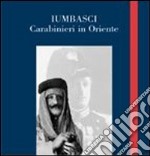 Iumbasci. Carabinieri in Oriente libro