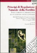 Principi di regolazione naturale della fertilità. Insegnamento e prospettive di un servizio socio-sanitario libro