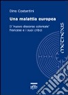 Una malattia europea. Il «nuovo discorso coloniale» francese e i suoi critici libro di Costantini Dino