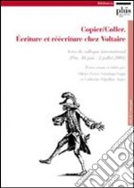 Copier/coller. Écriture et réécriture chez Voltaire. Actes du Colloque international (Pise, 30 juin-2 juillet 2005) libro