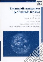 Elementi di management per l'azienda turistica. Vol. 2: Dalla teoria alla pratica. Significative esperienze imprenditoriali libro