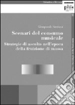 Scenari del consumo musicale. Strategie di ascolto nell'epoca della fruizione di massa