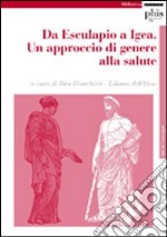 Da Esculapio a Igea. Un approccio di genere alla salute. Atti del Convegno libro