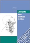 L'ecografia nella patologia tiroidea. Ediz. illustrata libro
