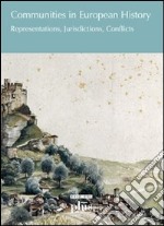 Communities in European history. Representations, jurisdictions, conflicts libro