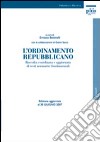 L'ordinamento repubblicano. Raccolta coordinata e aggiornata di testi normativi fondamentali. Ediz. aggiornata al 30 giugno 2007 libro