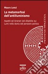 Le metamorfosi dell'antilluminismo. Aspetti ed itinerari del dibattito sui Lumi nella storia del pensiero politico libro di Lenci Mauro