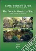 L'orto botanico di Pisa. Piante, storia, personaggi, ruoli-The botanic garden of Pisa. Plants, history, people, roles