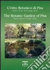 L'orto botanico di Pisa. Piante, storia, personaggi, ruoli-The botanic garden of Pisa. Plants, history, people, roles libro