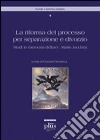 La riforma del processo per separazione e divorzio. Tutele sostanziali e processuali. Studi in memoria dell'avv. Jaccheri libro