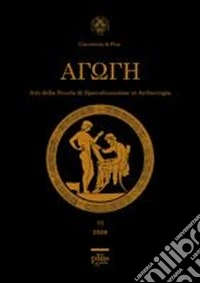 Agoge (2006). Atti della Scuola di specializzazione in archeologia dell'Università di Pisa. Vol. 3 libro