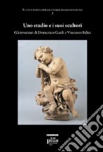 Uno studio e i suoi scultori. Gli inventari di Domenico Guidi e Vincenzo Felici. Ediz. illustrata libro